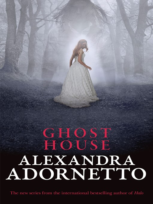 Title details for Ghost House (Ghost House, book 1) by Alexandra Adornetto - Available